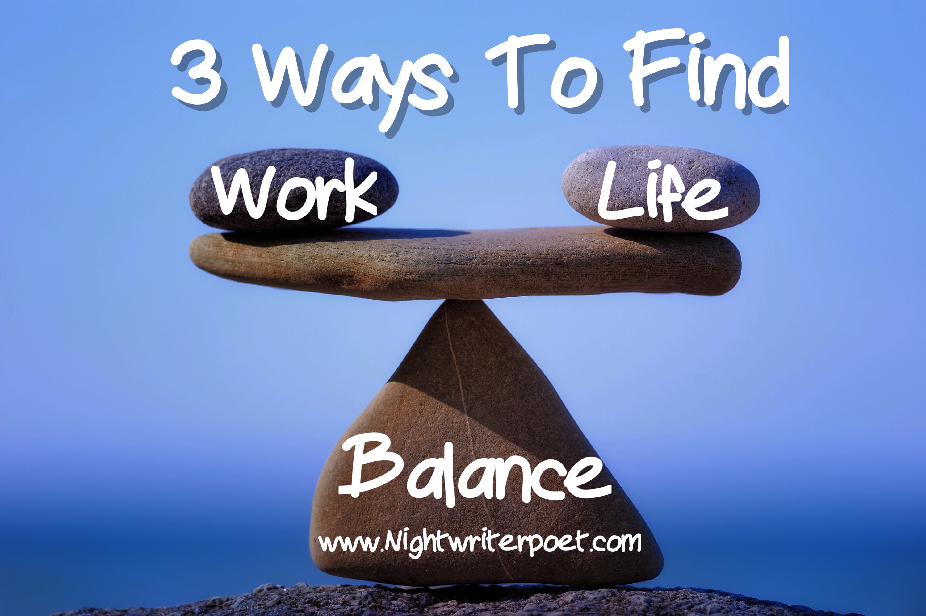3 Ways To Find Work Life Balance.